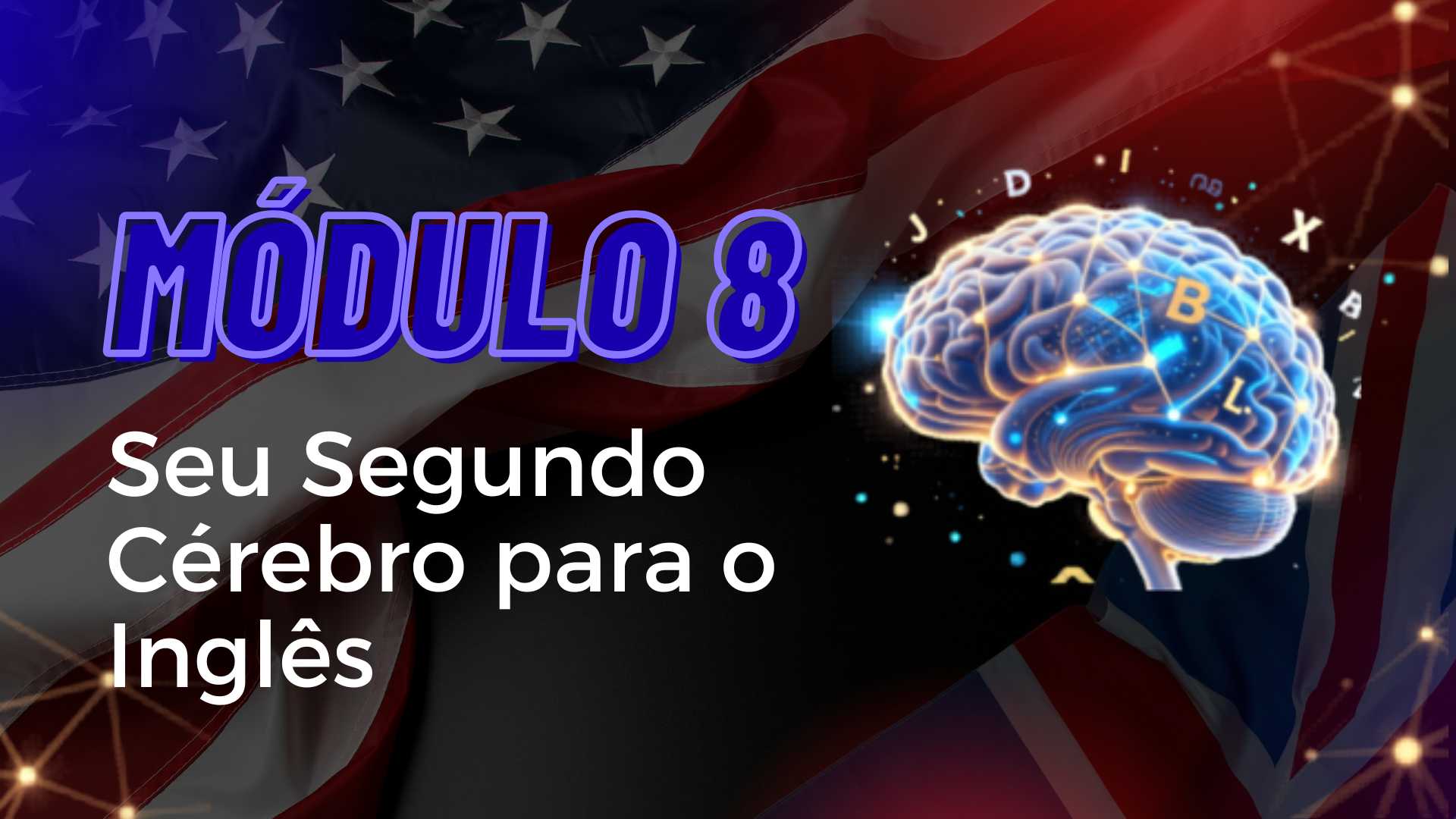 MOD.8 - Seu Segundo Cérebro para o Inglês